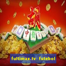 fultimax.tv futebol ao vivo