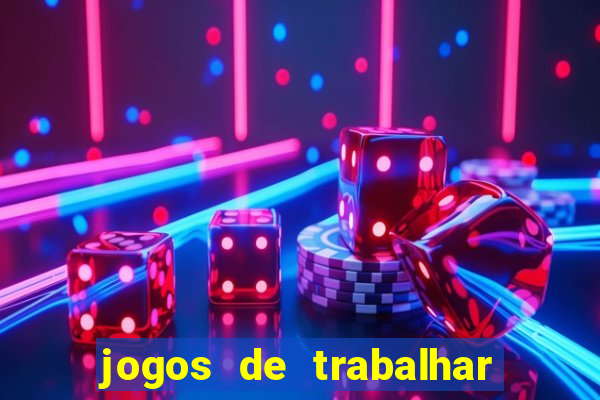 jogos de trabalhar para ganhar dinheiro