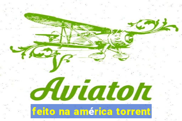 feito na américa torrent