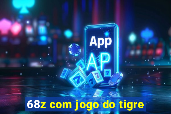 68z com jogo do tigre