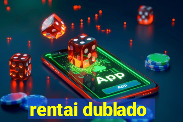 rentai dublado