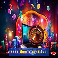 6666 tiger é confiável