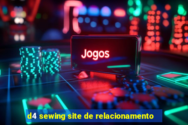 d4 sewing site de relacionamento