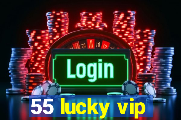 55 lucky vip