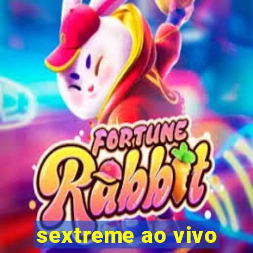 sextreme ao vivo