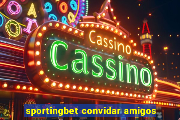 sportingbet convidar amigos