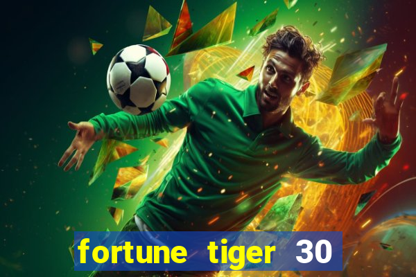 fortune tiger 30 reais grátis