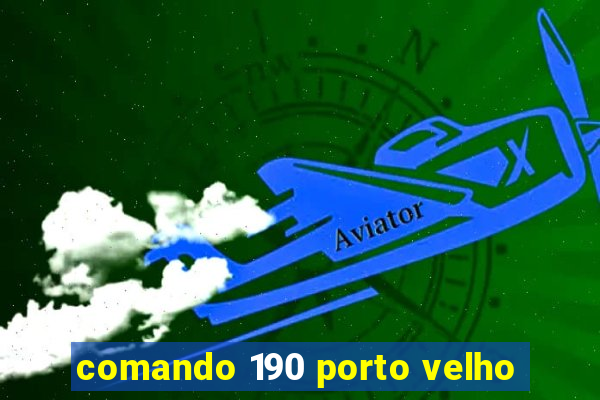 comando 190 porto velho