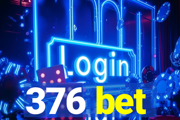 376 bet