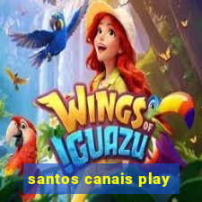 santos canais play