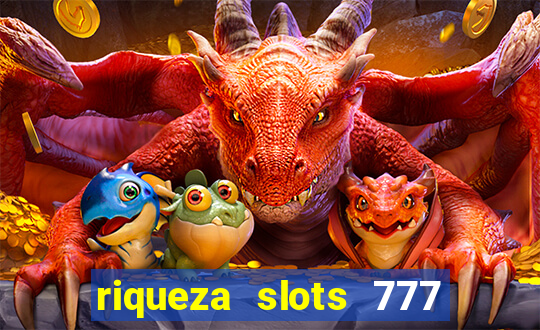 riqueza slots 777 paga mesmo