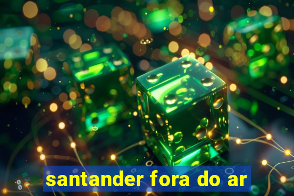 santander fora do ar