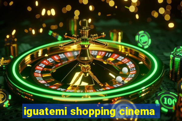 iguatemi shopping cinema