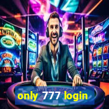 only 777 login