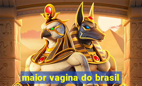 maior vagina do brasil