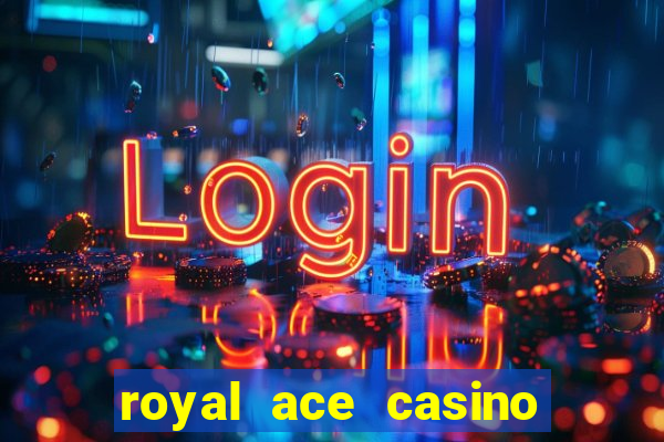 royal ace casino sign up bonus