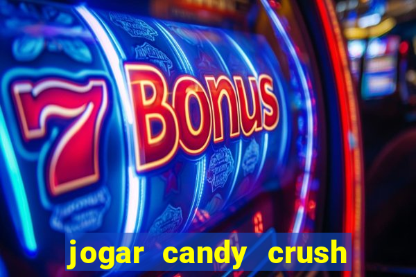 jogar candy crush e ganhar dinheiro