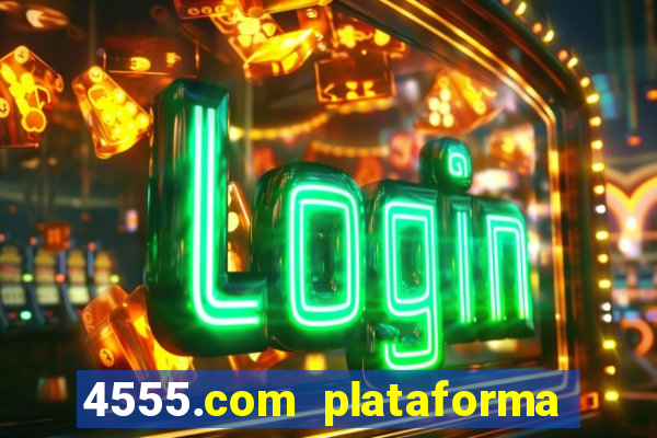 4555.com plataforma de jogos