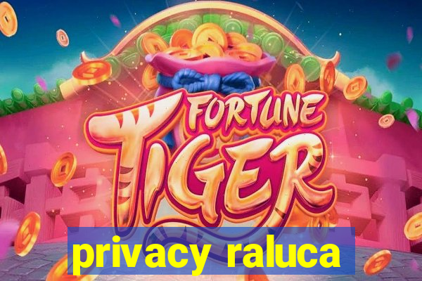 privacy raluca