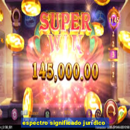 espectro significado jurídico