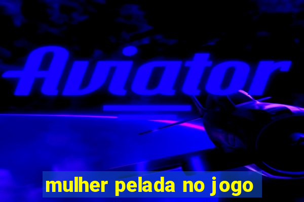 mulher pelada no jogo