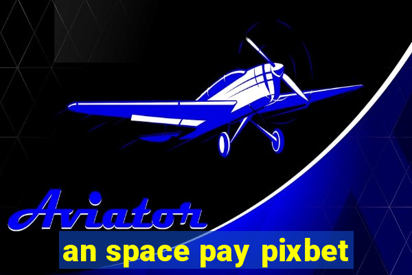 an space pay pixbet