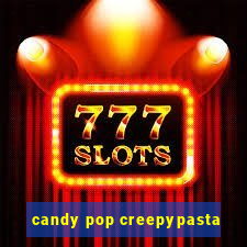 candy pop creepypasta