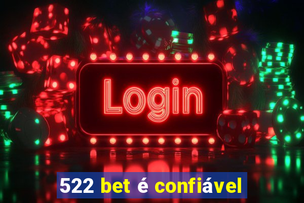 522 bet é confiável