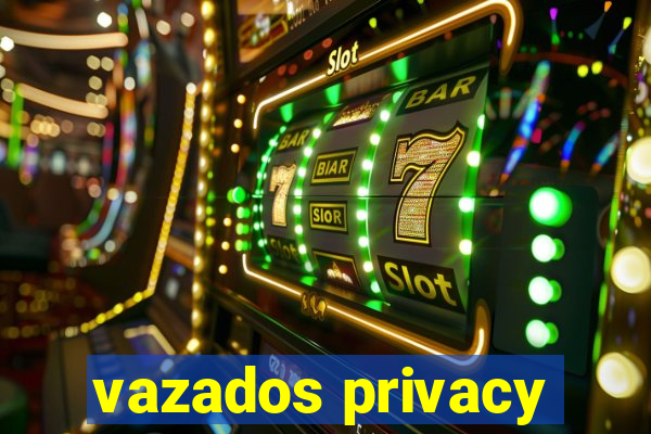 vazados privacy