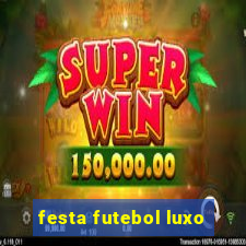 festa futebol luxo