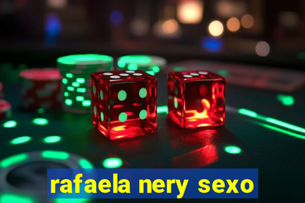 rafaela nery sexo