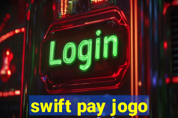 swift pay jogo