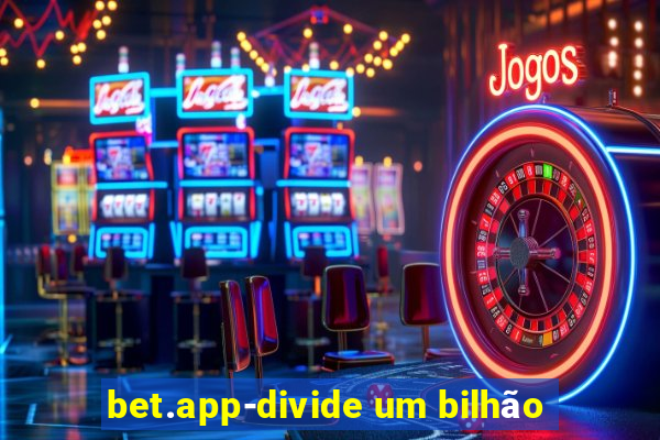 bet.app-divide um bilhão