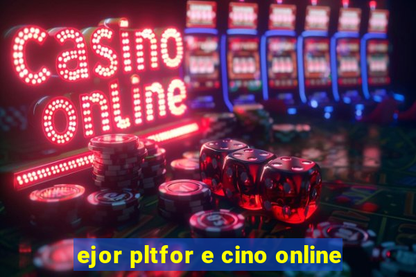 ejor pltfor e cino online