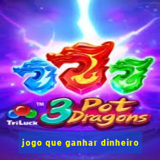 jogo que ganhar dinheiro