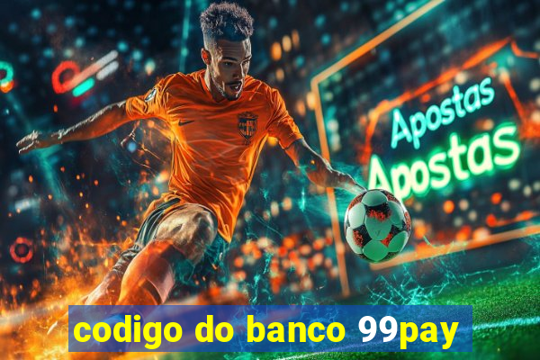 codigo do banco 99pay