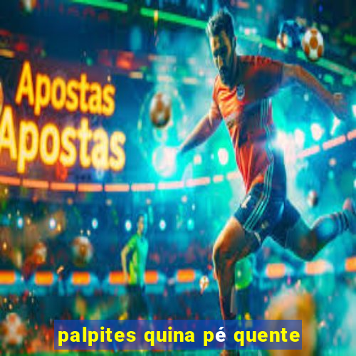 palpites quina pé quente