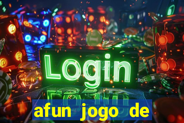 afun jogo de ganhar dinheiro