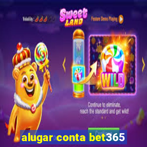 alugar conta bet365