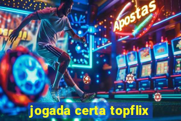 jogada certa topflix