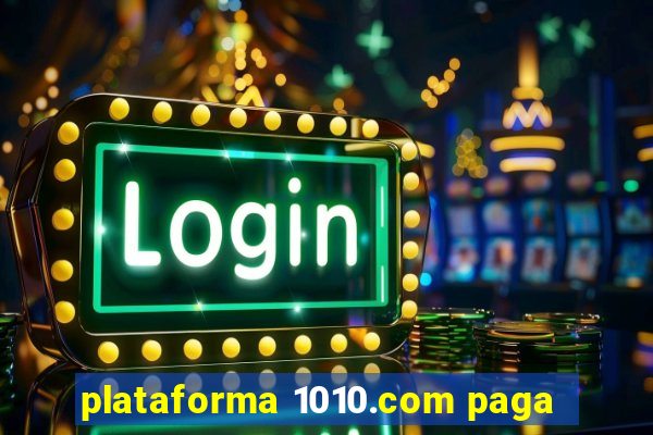 plataforma 1010.com paga