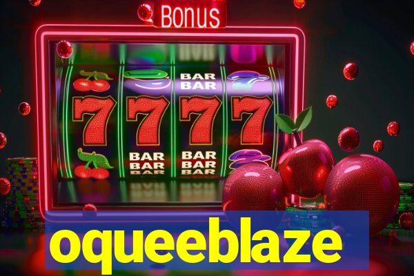 oqueeblaze