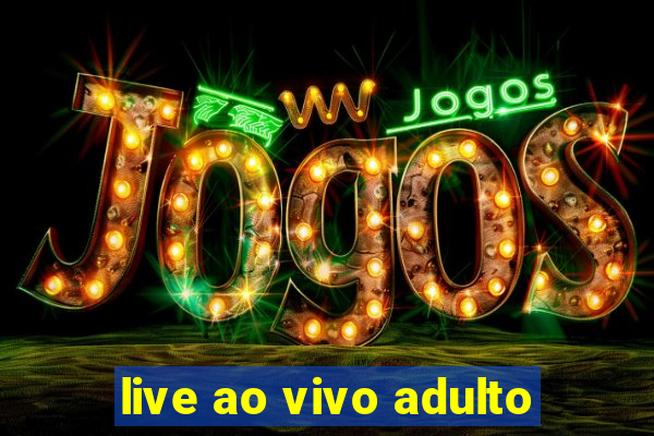 live ao vivo adulto