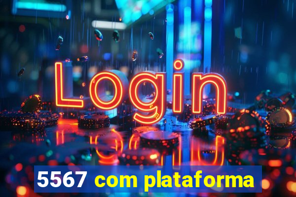 5567 com plataforma