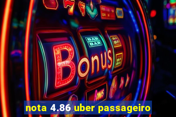 nota 4.86 uber passageiro