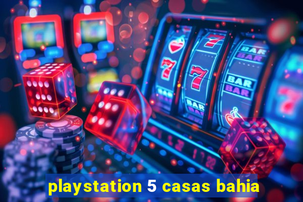 playstation 5 casas bahia