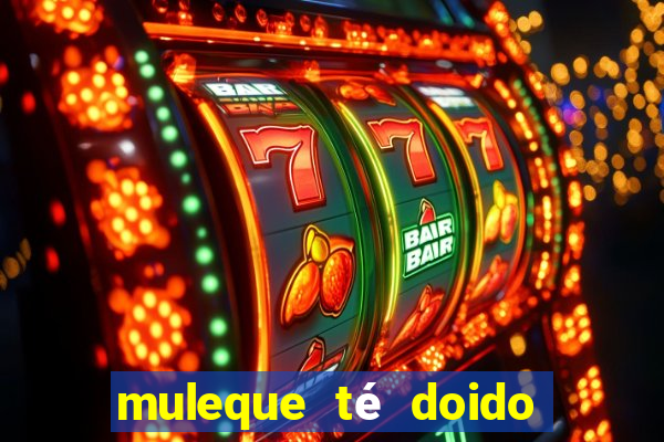 muleque té doido 4 o filme completo dublado online