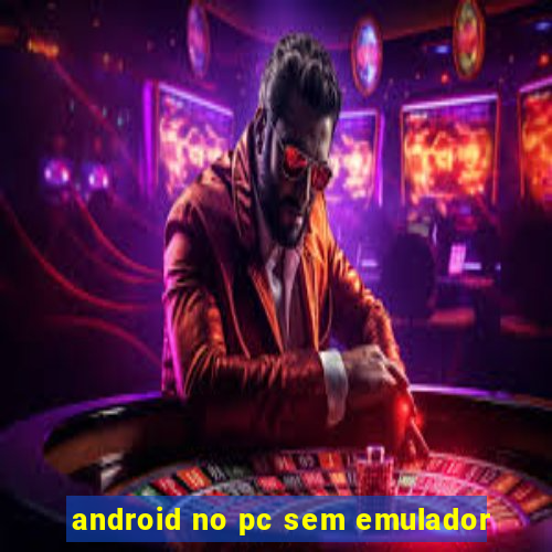 android no pc sem emulador