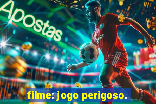 filme: jogo perigoso.