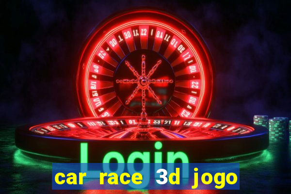 car race 3d jogo de carros